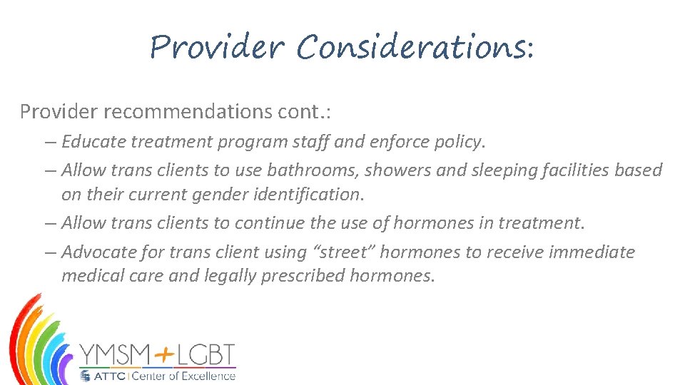 Provider Considerations: Provider recommendations cont. : – Educate treatment program staff and enforce policy.