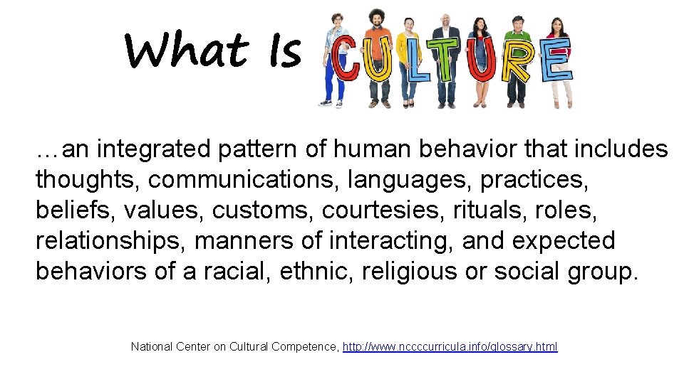 What Is …an integrated pattern of human behavior that includes thoughts, communications, languages, practices,