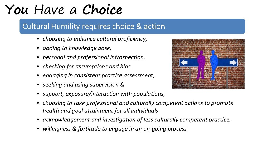 You Have a Choice Cultural Humility requires choice & action choosing to enhance cultural