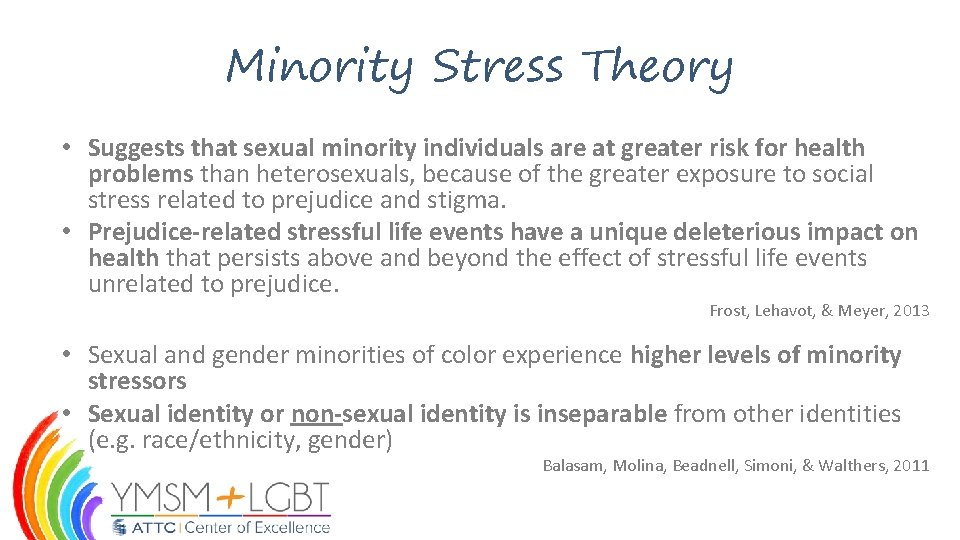 Minority Stress Theory • Suggests that sexual minority individuals are at greater risk for