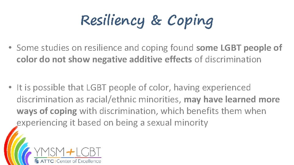 Resiliency & Coping • Some studies on resilience and coping found some LGBT people