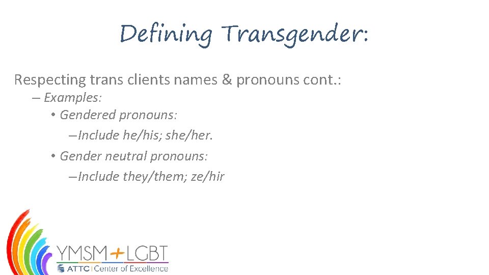 Defining Transgender: Respecting trans clients names & pronouns cont. : – Examples: • Gendered Defining Transgender: Respecting trans clients names & pronouns cont. : – Examples: • Gendered