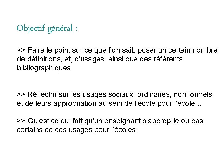 Objectif général : >> Faire le point sur ce que l’on sait, poser un