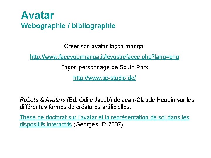 Avatar Webographie / bibliographie Créer son avatar façon manga: http: //www. faceyourmanga. it/levostrefacce. php?