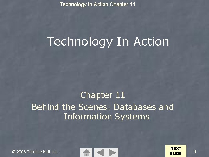 Technology In Action Chapter 11 Behind the Scenes: Databases and Information Systems © 2006