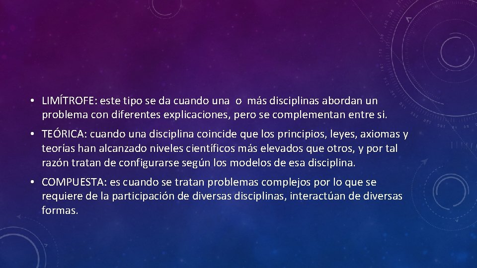  • LIMÍTROFE: este tipo se da cuando una o más disciplinas abordan un