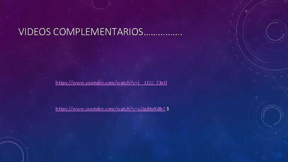 VIDEOS COMPLEMENTARIOS……………. https: //www. youtube. com/watch? v=j__LDO_7 Jn. U https: //www. youtube. com/watch? v=y