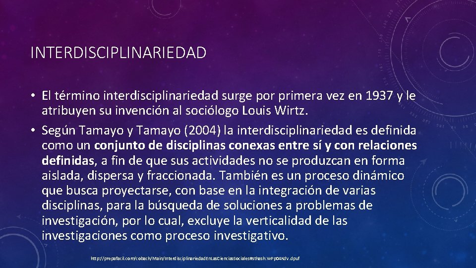 INTERDISCIPLINARIEDAD • El término interdisciplinariedad surge por primera vez en 1937 y le atribuyen