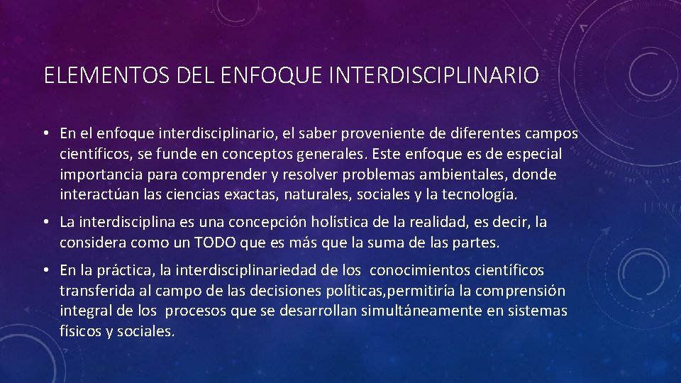 ELEMENTOS DEL ENFOQUE INTERDISCIPLINARIO • En el enfoque interdisciplinario, el saber proveniente de diferentes