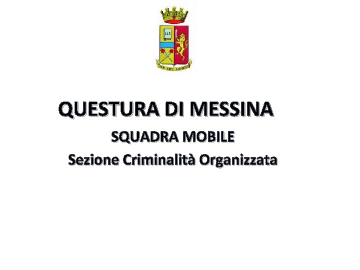 QUESTURA DI MESSINA SQUADRA MOBILE Sezione Criminalità Organizzata 