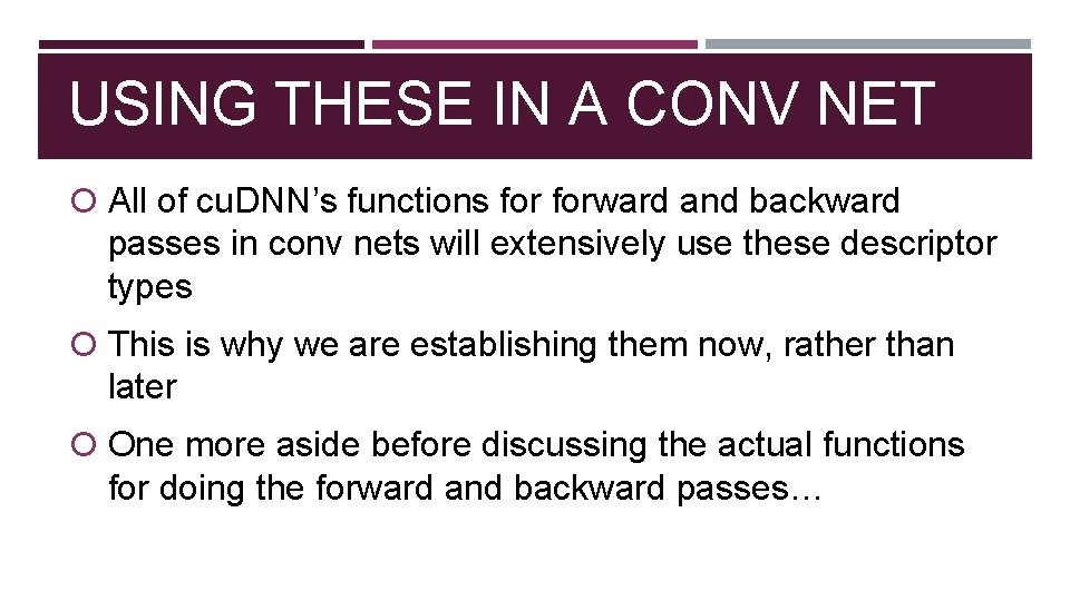 USING THESE IN A CONV NET All of cu. DNN’s functions forward and backward