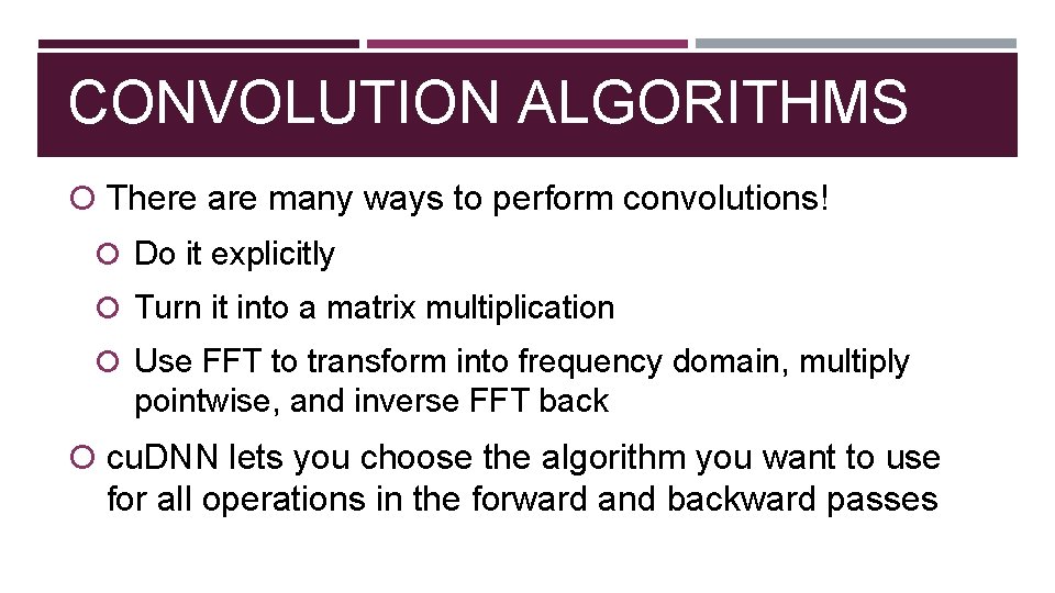 CONVOLUTION ALGORITHMS There are many ways to perform convolutions! Do it explicitly Turn it