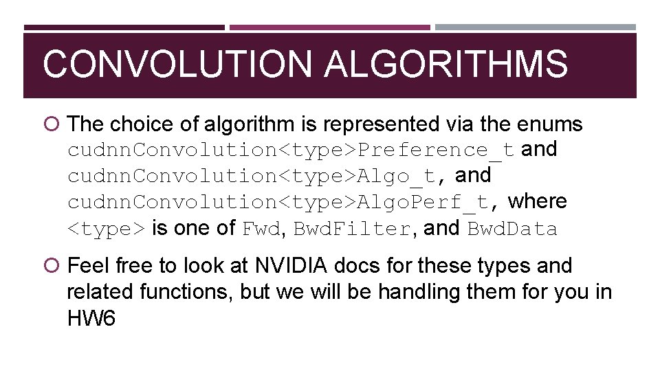 CONVOLUTION ALGORITHMS The choice of algorithm is represented via the enums cudnn. Convolution<type>Preference_t and