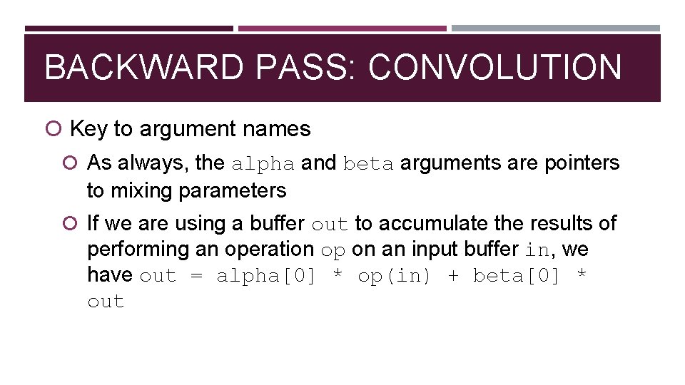 BACKWARD PASS: CONVOLUTION Key to argument names As always, the alpha and beta arguments