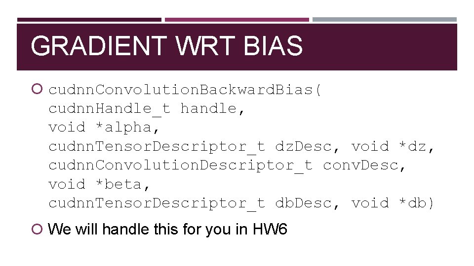 GRADIENT WRT BIAS cudnn. Convolution. Backward. Bias( cudnn. Handle_t handle, void *alpha, cudnn. Tensor.