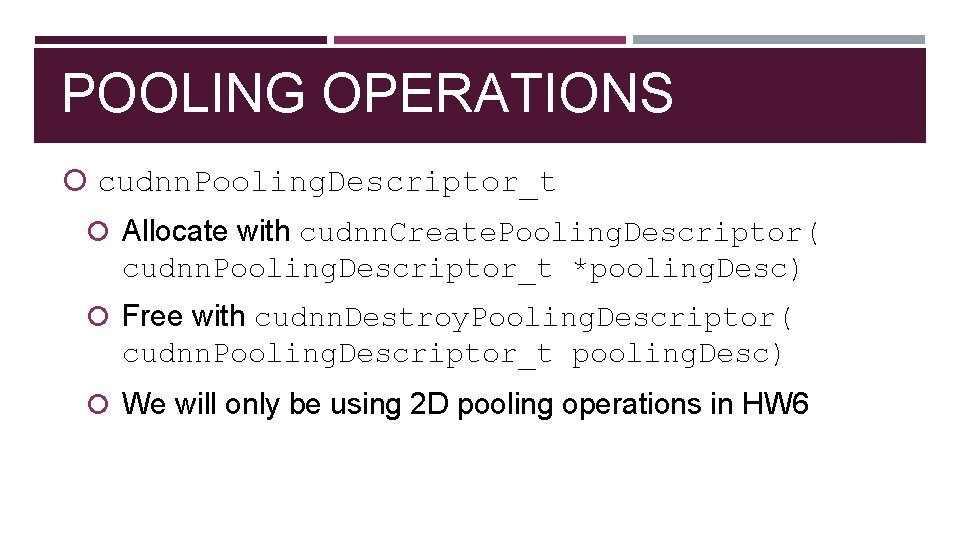 POOLING OPERATIONS cudnn. Pooling. Descriptor_t Allocate with cudnn. Create. Pooling. Descriptor( cudnn. Pooling. Descriptor_t