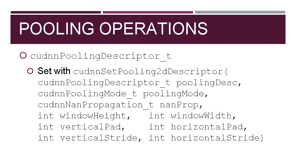 POOLING OPERATIONS cudnn. Pooling. Descriptor_t Set with cudnn. Set. Pooling 2 d. Descriptor( cudnn.