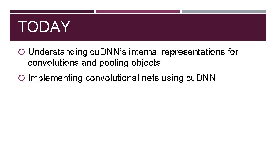TODAY Understanding cu. DNN’s internal representations for convolutions and pooling objects Implementing convolutional nets