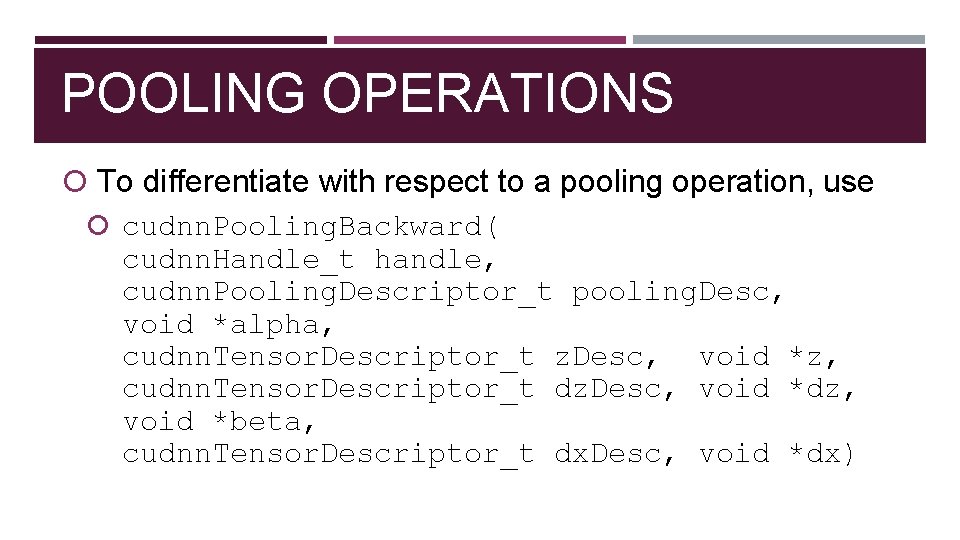POOLING OPERATIONS To differentiate with respect to a pooling operation, use cudnn. Pooling. Backward(