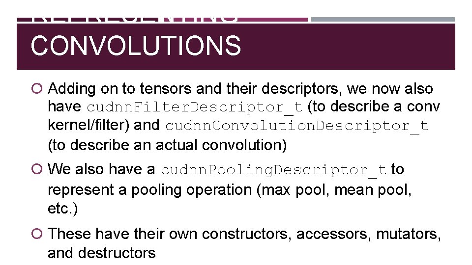 REPRESENTING CONVOLUTIONS Adding on to tensors and their descriptors, we now also have cudnn.