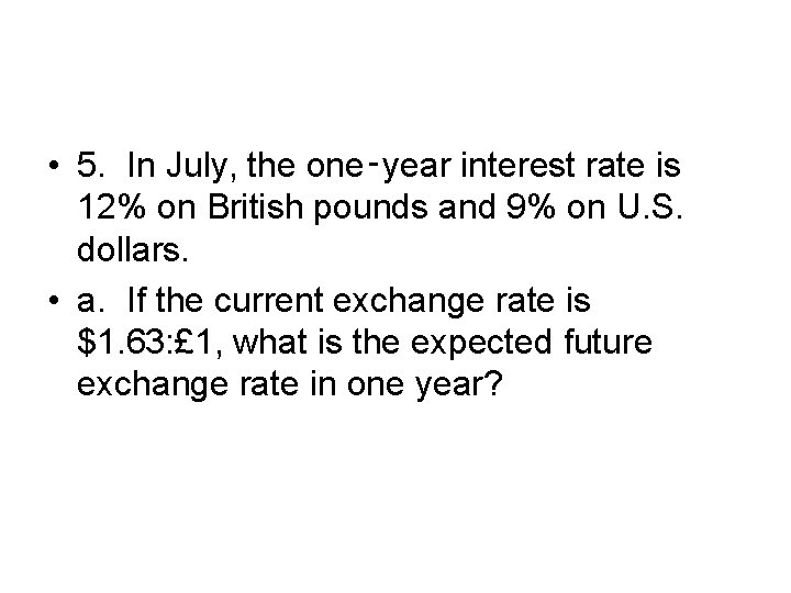  • 5. In July, the one‑year interest rate is 12% on British pounds