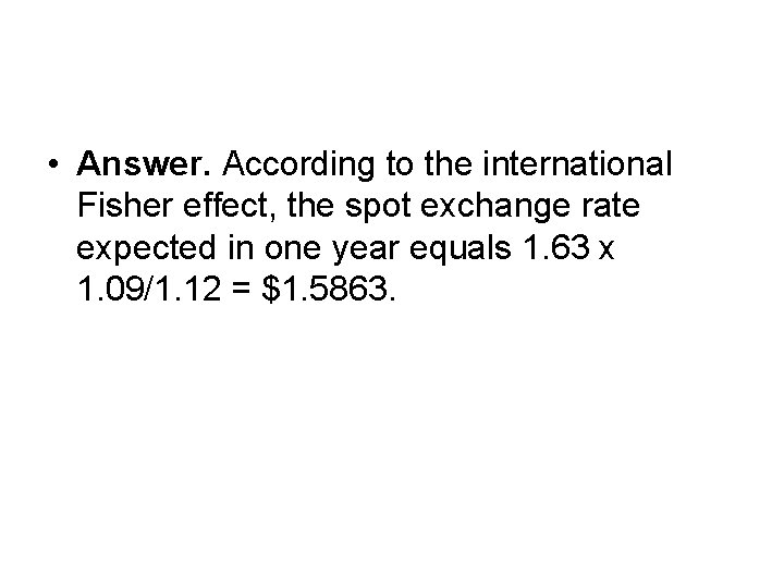  • Answer. According to the international Fisher effect, the spot exchange rate expected