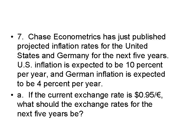  • 7. Chase Econometrics has just published projected inflation rates for the United