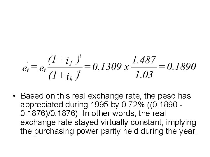  • Based on this real exchange rate, the peso has appreciated during 1995