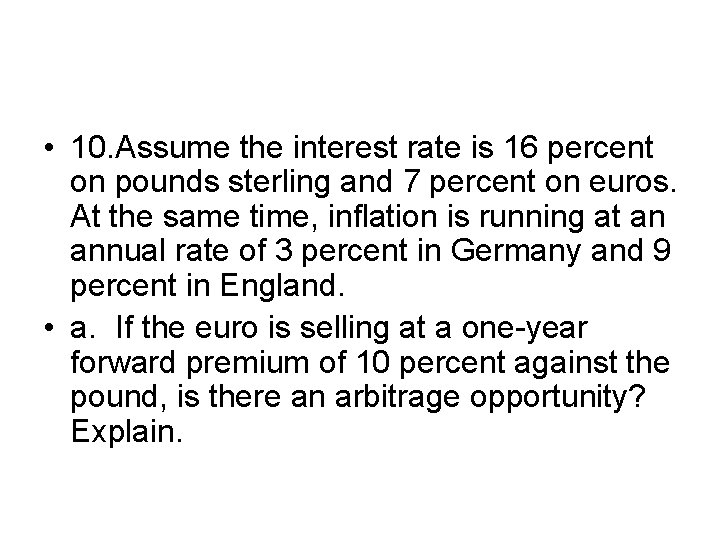  • 10. Assume the interest rate is 16 percent on pounds sterling and