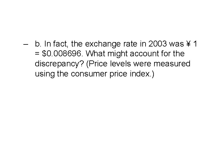 – b. In fact, the exchange rate in 2003 was ¥ 1 = $0.