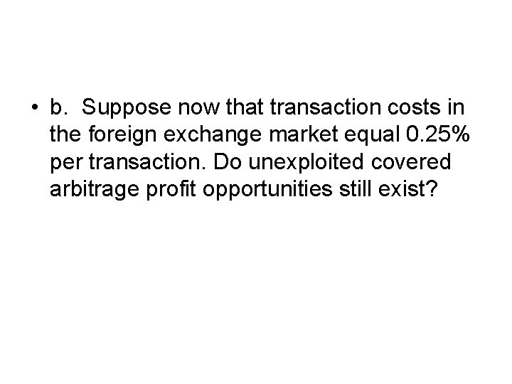  • b. Suppose now that transaction costs in the foreign exchange market equal