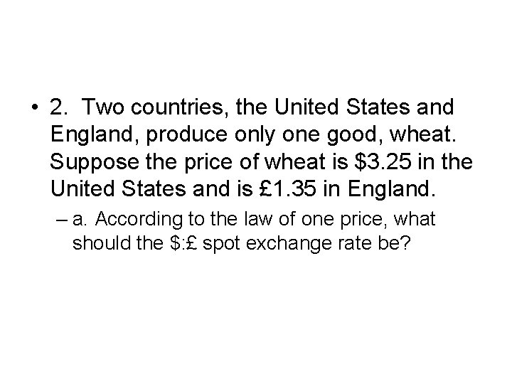  • 2. Two countries, the United States and England, produce only one good,