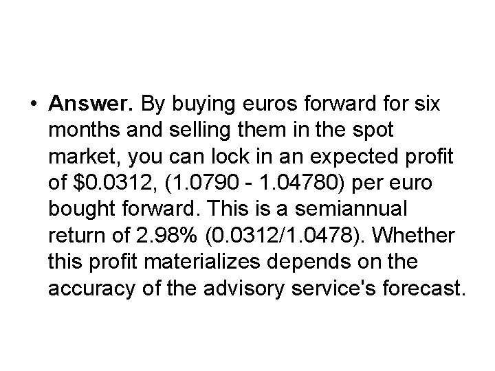  • Answer. By buying euros forward for six months and selling them in