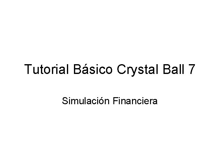 Tutorial Básico Crystal Ball 7 Simulación Financiera 