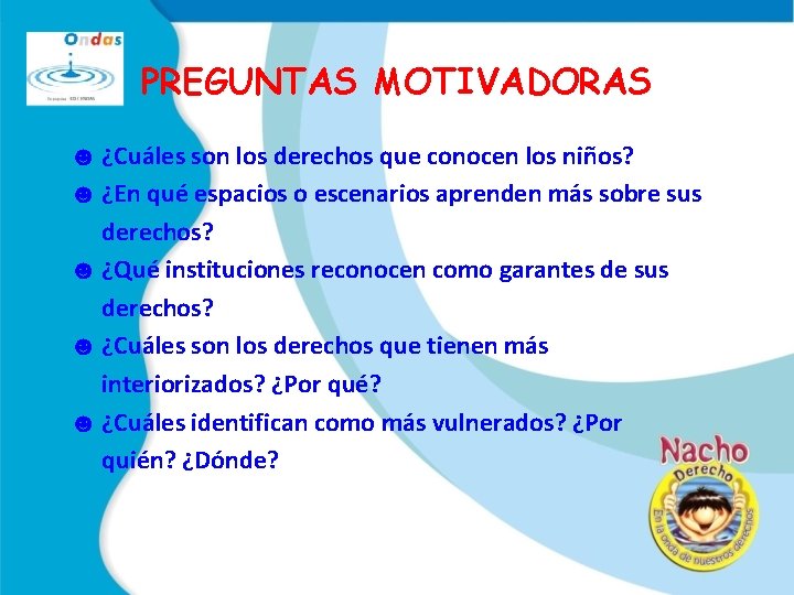 PREGUNTAS MOTIVADORAS ☻ ¿Cuáles son los derechos que conocen los niños? ☻ ¿En qué