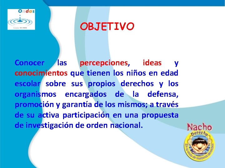 OBJETIVO Conocer las percepciones, ideas y conocimientos que tienen los niños en edad escolar