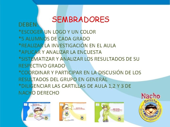 DEBEN: SEMBRADORES *ESCOGER UN LOGO Y UN COLOR *5 ALUMNOS DE CADA GRADO *REALIZAR