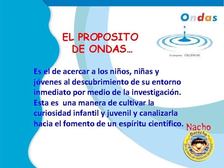 EL PROPOSITO DE ONDAS… Es el de acercar a los niños, niñas y jóvenes