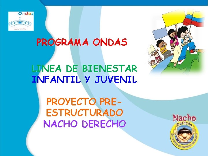 PROGRAMA ONDAS LINEA DE BIENESTAR INFANTIL Y JUVENIL PROYECTO PREESTRUCTURADO NACHO DERECHO 