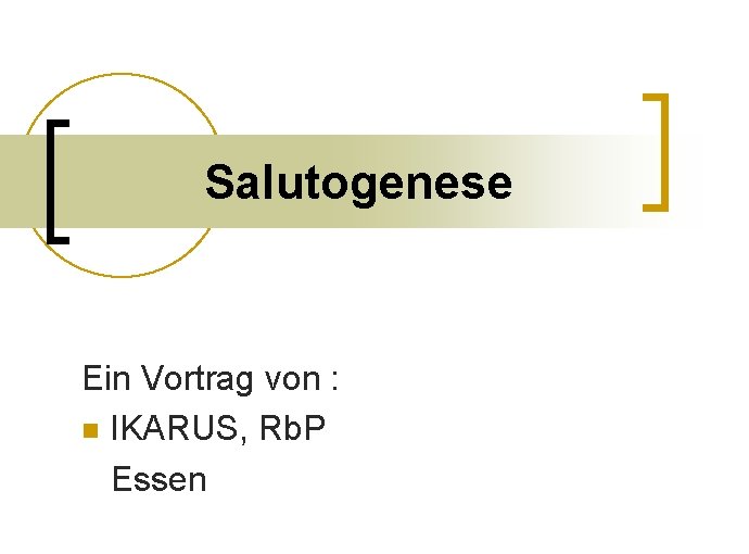 Salutogenese Ein Vortrag von : n IKARUS, Rb. P Essen 