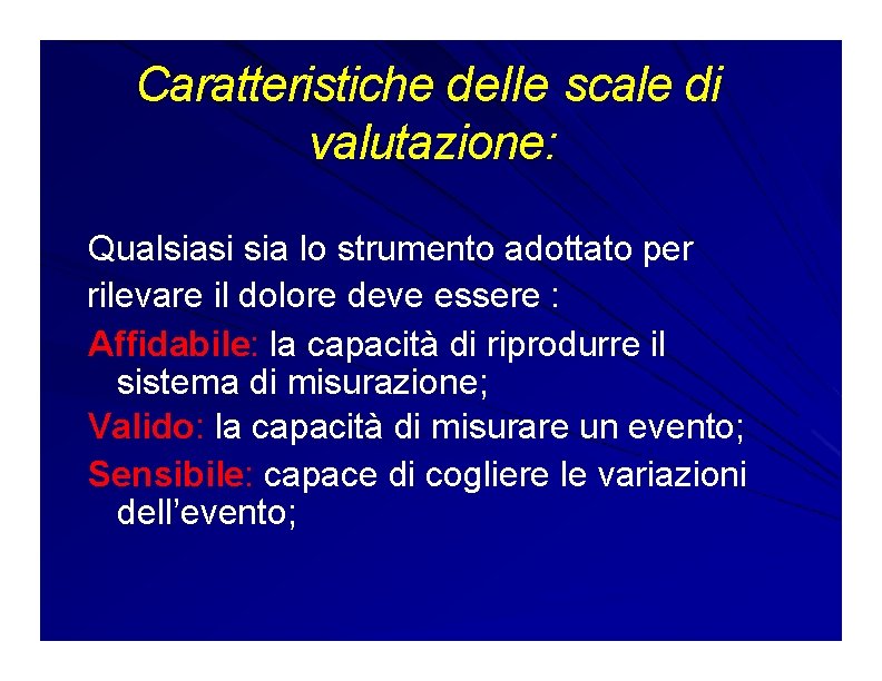 Caratteristiche delle scale di valutazione: Qualsiasi sia lo strumento adottato per rilevare il dolore Caratteristiche delle scale di valutazione: Qualsiasi sia lo strumento adottato per rilevare il dolore
