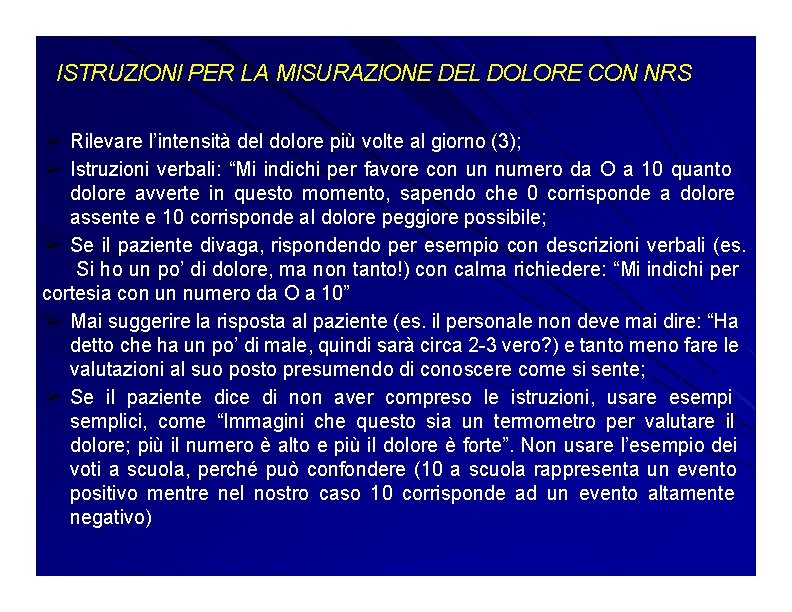 ISTRUZIONI PER LA MISURAZIONE DEL DOLORE CON NRS ➢ Rilevare l’intensità del dolore più ISTRUZIONI PER LA MISURAZIONE DEL DOLORE CON NRS ➢ Rilevare l’intensità del dolore più