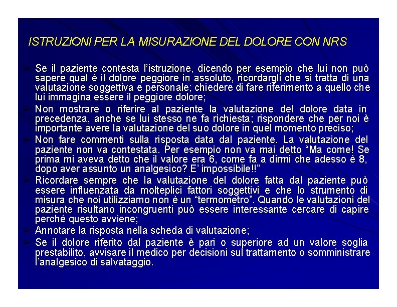 ISTRUZIONI PER LA MISURAZIONE DEL DOLORE CON NRS ➢ Se il paziente contesta l’istruzione,