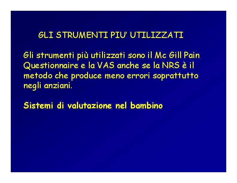 GLI STRUMENTI PIU’ UTILIZZATI Gli strumenti più utilizzati sono il Mc Gill Pain Questionnaire