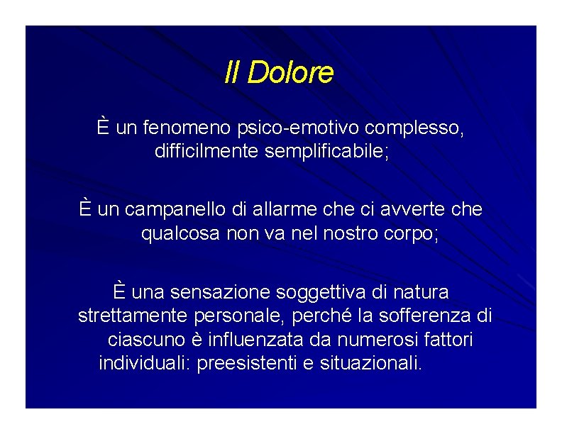 Il Dolore È un fenomeno psico-emotivo complesso, difficilmente semplificabile; È un campanello di allarme Il Dolore È un fenomeno psico-emotivo complesso, difficilmente semplificabile; È un campanello di allarme