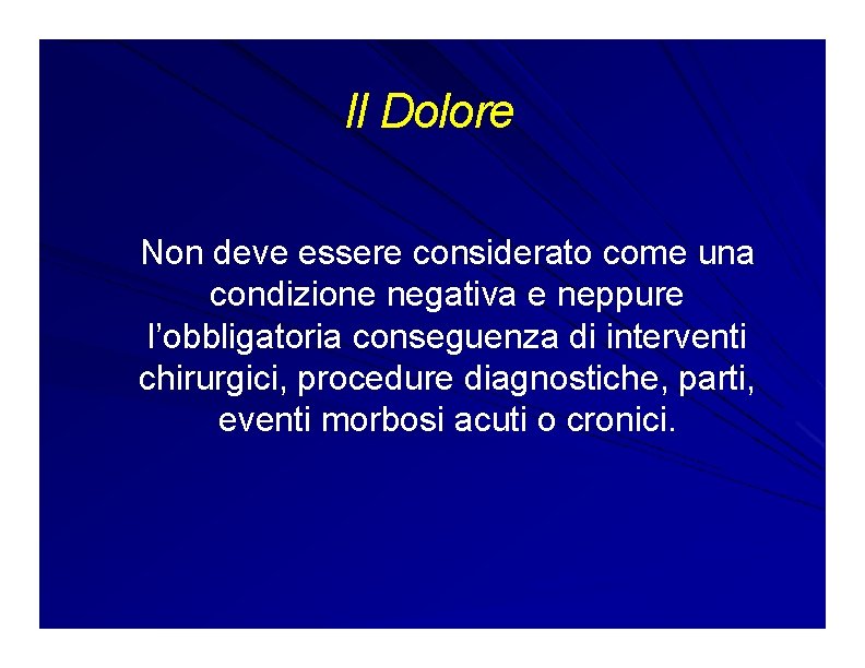 Il Dolore Non deve essere considerato come una condizione negativa e neppure l’obbligatoria conseguenza Il Dolore Non deve essere considerato come una condizione negativa e neppure l’obbligatoria conseguenza