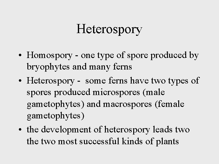 Heterospory • Homospory - one type of spore produced by bryophytes and many ferns