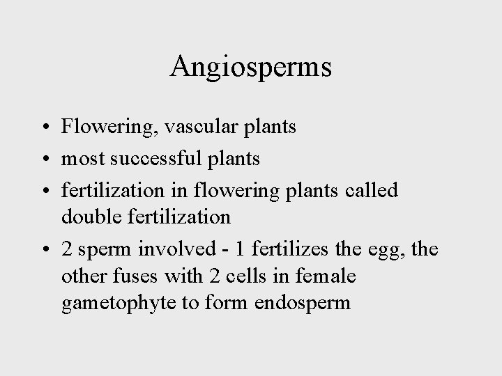 Angiosperms • Flowering, vascular plants • most successful plants • fertilization in flowering plants
