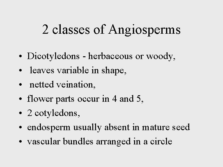 2 classes of Angiosperms • • Dicotyledons - herbaceous or woody, leaves variable in