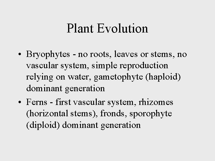 Plant Evolution • Bryophytes - no roots, leaves or stems, no vascular system, simple